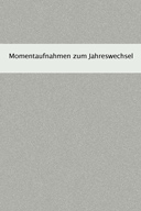 Momentaufnahmen zum Jahreswechsel